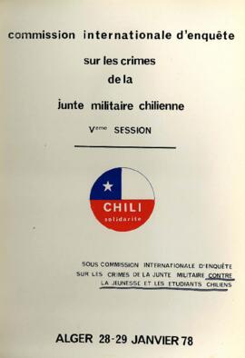Comisión Internacional Investigadora de los Crímenes de la Junta Militar en Chile. Quinta sesión. Subcomisión Internacional Investigadora de los Crímenes de la Junta Militar Contra la Juventud y los Estudiantes Chilenos.